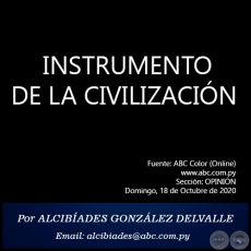 INSTRUMENTO DE LA CIVILIZACIN - Por ALCIBADES GONZLEZ DELVALLE - Domingo, 18 de Octubre de 2020